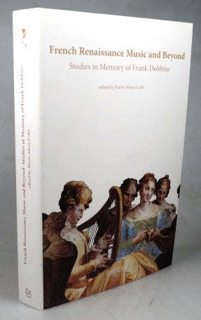 Item #43736 French Renaissance Music and Beyond. Studies in Memory of Frank Dobbins. Marie-Alexis COLIN.