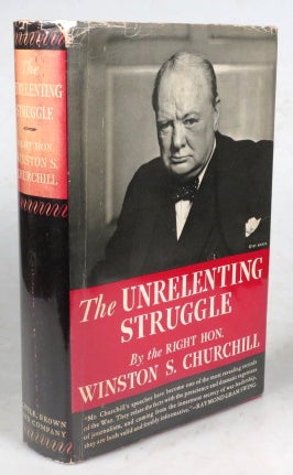 Item #43848 The Unrelenting Struggle. War Speeches by... Compiled by Charles Eade. Right Hon. Winston S. CHURCHILL.
