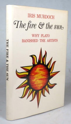 Item #43864 The Fire and the Sun. Why Plato banished the Artists. Based upon the Romanes Lectures...