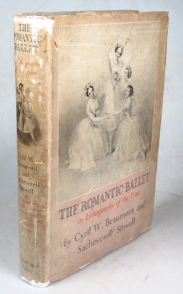 Item #43878 The Romantic Ballet, in Lithographs of the Time. Cyril W. BEAUMONT, Sacheverell SITWELL