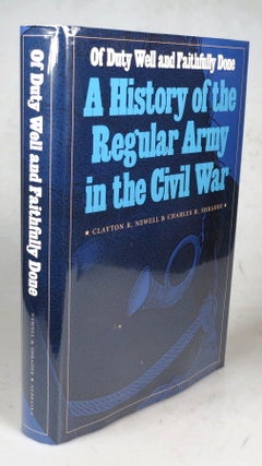 Item #43880 Of Duty Well and Faithfully Done. A History of the Regular Army in the Civil War....