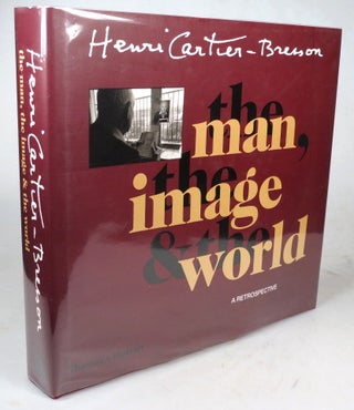 Item #43887 Henri Cartier-Bresson: The Man, The Image and the World. A Retrospective....