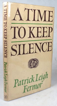 Item #44084 A Time to Keep Silence. Patrick Leigh FERMOR