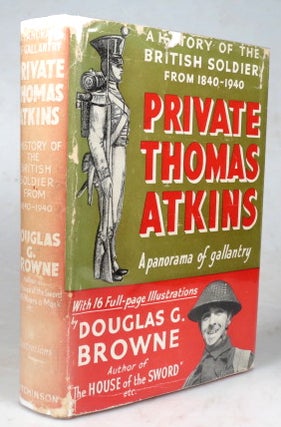 Item #44161 Private Thomas Atkins. A History of the British Soldier from 1840 to 1940. Douglas G....