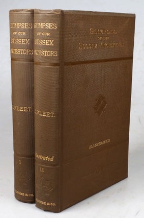 Item #44199 Glimpses of our Ancestors in Sussex; with Sketches of Sussex Characters, Remarkable...