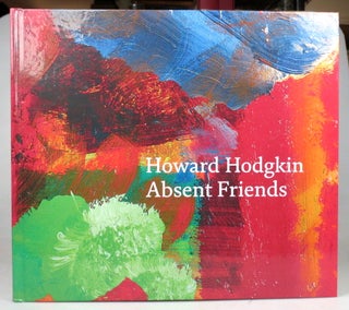 Item #44285 Howard Hodgkin: Absent Friends. HODGKIN, Peter MOORHOUSE