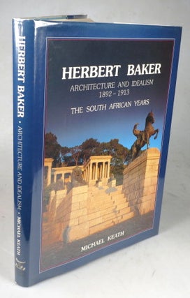 Item #44363 Herbert Baker. Architecture and Idealism, 1892-1913. The South African years. BAKER,...