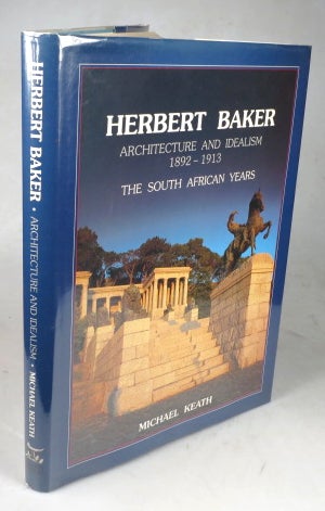 Item #44363 Herbert Baker. Architecture and Idealism, 1892-1913. The South African years. BAKER, Michael KEATH.