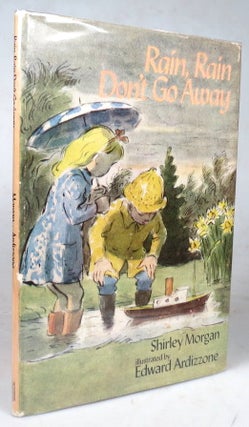 Item #44546 Rain, Rain Don't Go Away. Illustrated by Edward Ardizzone. ARDIZZONE, Shirley MORGAN