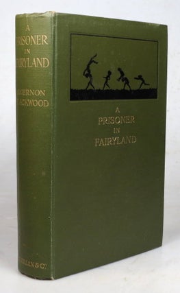 Item #44659 A Prisoner in Fairyland. (The Book that 'Uncle Paul' wrote). Algernon BLACKWOOD