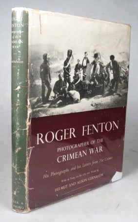 Item #44675 Roger Fenton. Photographer of the Crimean War. His Photographs and his Letters from the Crimea. With an Essay on his Life and Work by. Helmut GERNSHEIM, Alison.