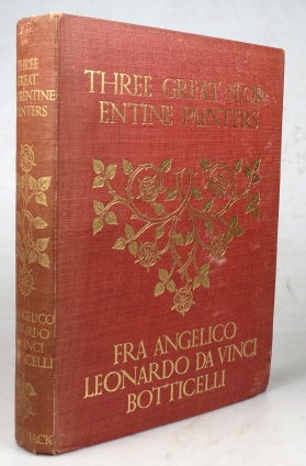 Item #44830 (Three Great Florentine Painters). Fra Angelico. Botticelli. Leonardo Da Vinci. James...