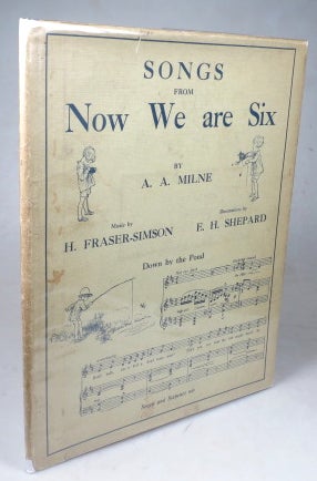 Item #44998 Songs from Now We are Six. Words by... Music by H. Fraser-Simpson. Decorations by E.H. Shepherd. A. A. MILNE.