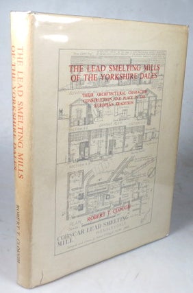 Item #45320 The Lead Smelting Mills of the Yorkshire Dales. Their architectural character,...