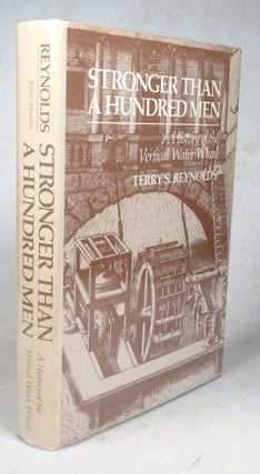Item #45333 Stronger Than a Hundred Men. A History of the Vertical Water Wheel. Terry S. REYNOLDS