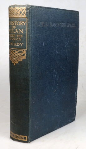 Item #45387 A History of Milan Under the Sforza. Edited by Edward Armstrong. Cecilia M. ADY.