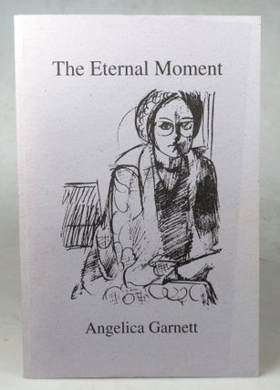 Item #45506 The Eternal Moment. Essays and a Short Story by. Angelica GARNETT