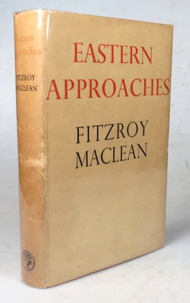 Item #45558 Eastern Approaches. Fitzroy MACLEAN