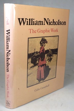 Item #45630 William Nicholson. The Graphic Work. William NICHOLSON, Colin CAMPBELL