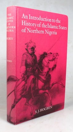 Item #45830 An Introduction to the History of Islamic States of Northern Nigeria. S. J. HOGBEN