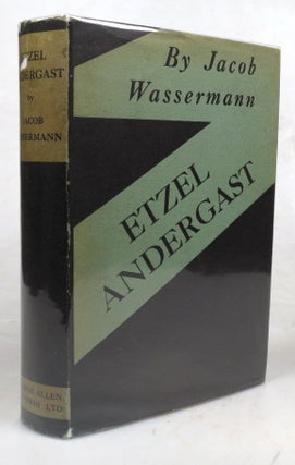 Item #46310 Etzel Andergast. Translated from the German by Cyrus Brooks. Jacob WASSERMANN