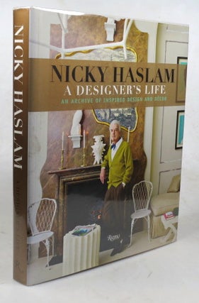 Item #46452 A Designer's Life. An Archive of Inspired Design and Décor. Nicky HASLAM