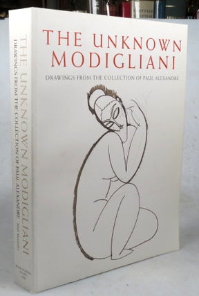 Item #46483 The Unknown Modigliani. Unpublished Papers, Documents and Drawings from the Former...