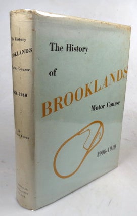 Item #46548 The History of Brooklands Motor Course. Compiled from the Official Records of the...