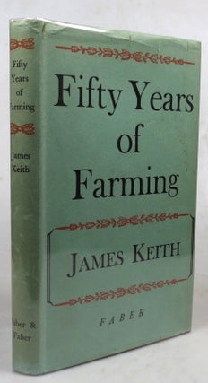 Item #46588 Fifty Years of Farming. With a foreword by Sir William Ogg. James KEITH