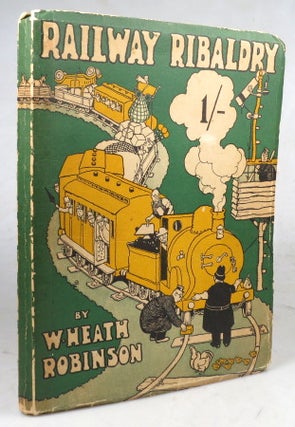 Item #46800 Railway Ribaldry. Being 96 pages of railway humour. Heath ROBINSON