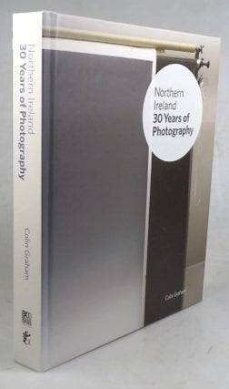 Item #46819 Northern Ireland. 30 Years of Photography. Colin GRAHAM