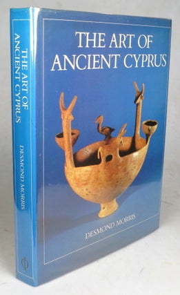 Item #46849 The Art of Ancient Cyprus. Desmond MORRIS