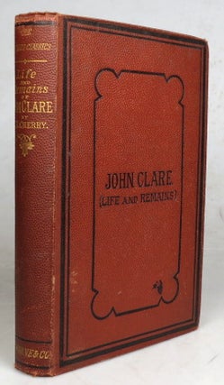 Item #46866 Life and Remains of John Clare. Including Letters from his Friends and...