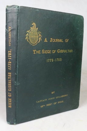 Item #46900 A Journal of The Siege of Gibraltar, 1779-1783. Captain SPILSBURY, John