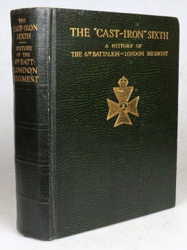 Item #49735 The "Cast-Iron Sixth." A History of the Sixth Battalion London Regiment (The City of...