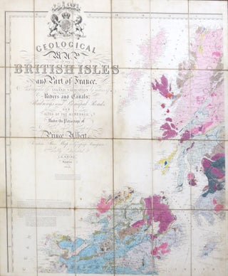 Geological Map of the British Isles and Part of France. Showing also the Inland Navigation by Means of Rivers and Canals, Railways and Principal Roads, and Sites of the Minerals...