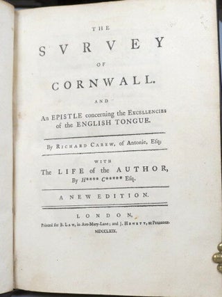 The Survey of Cornwall. And an Epistle concerning the Excellence of the English Tongue... With the Life of the Author, by H*** C***** Esq. [Pierre Des Maizeaux]. .