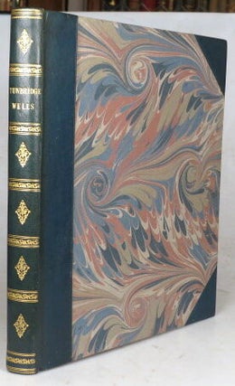 Item #50734 Tunbridge Wells, and its neighbourhood, illustrated by a series of etchings, and...